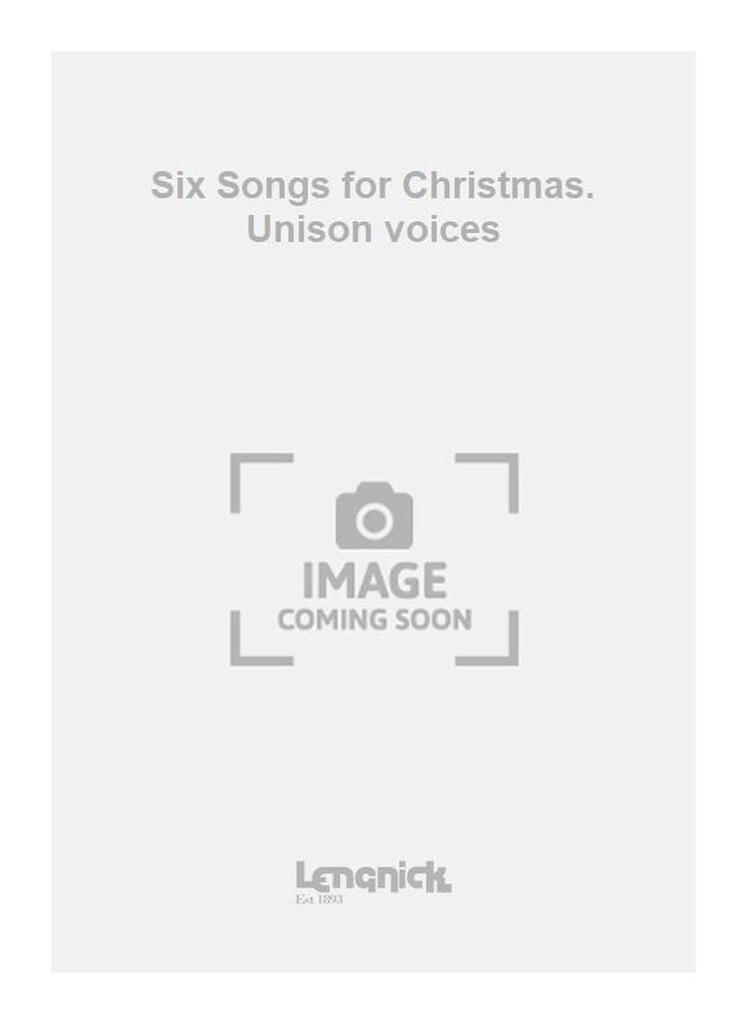 Six Songs for Christmas. Unison voices